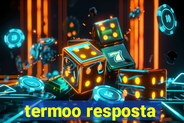 termoo resposta